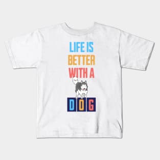 Life is Better with a Dog Kids T-Shirt